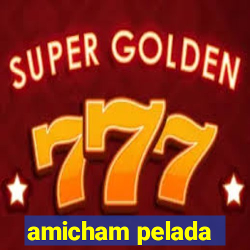 amicham pelada