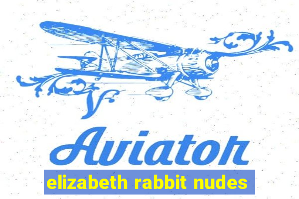 elizabeth rabbit nudes