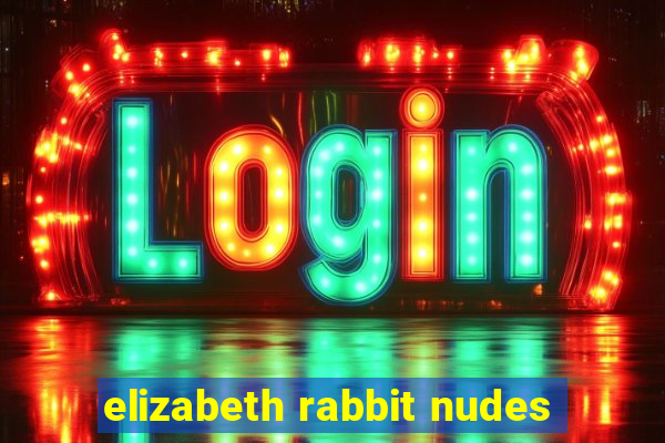 elizabeth rabbit nudes