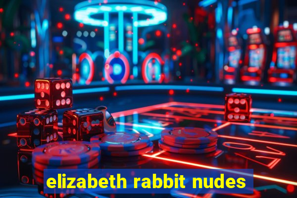 elizabeth rabbit nudes