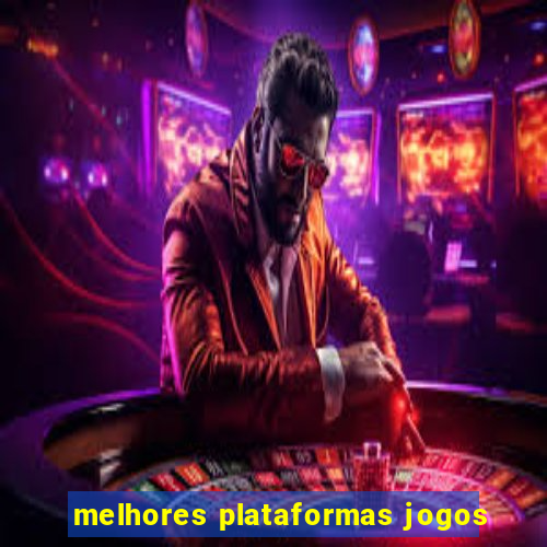 melhores plataformas jogos