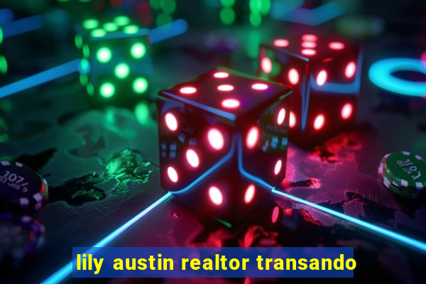 lily austin realtor transando