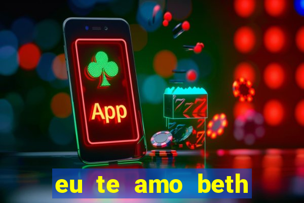 eu te amo beth cooper 2