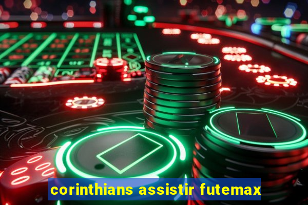 corinthians assistir futemax