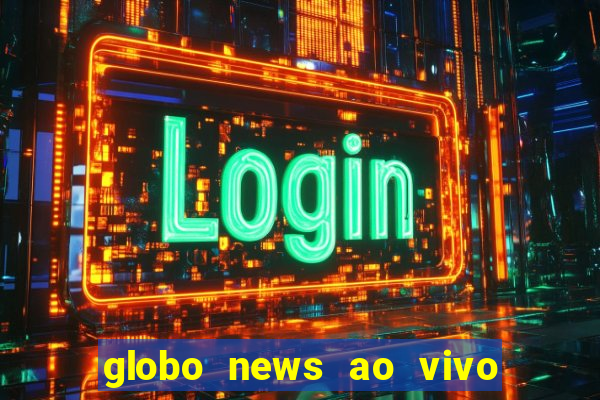 globo news ao vivo mega canais