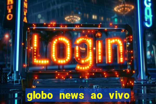 globo news ao vivo mega canais