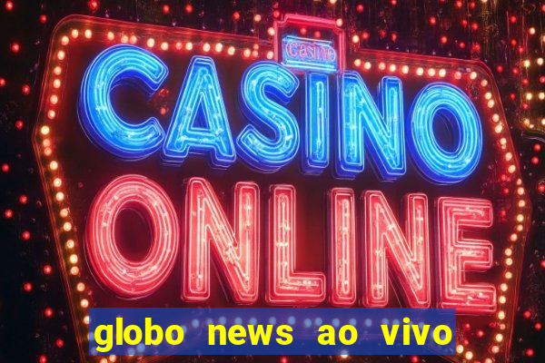 globo news ao vivo mega canais