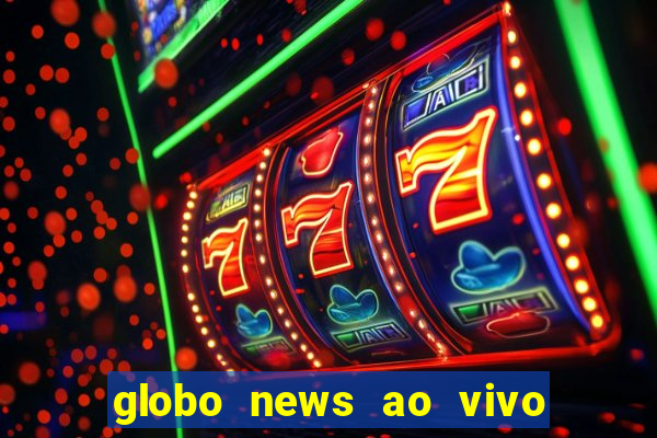 globo news ao vivo mega canais