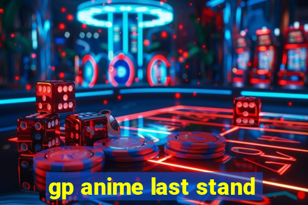 gp anime last stand