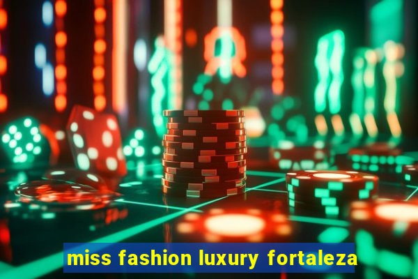 miss fashion luxury fortaleza