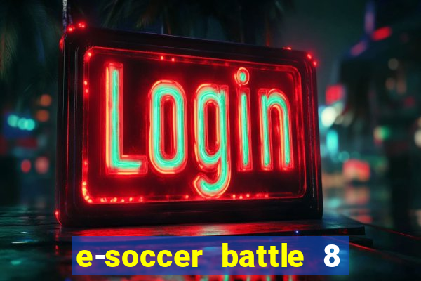 e-soccer battle 8 minutos tabela