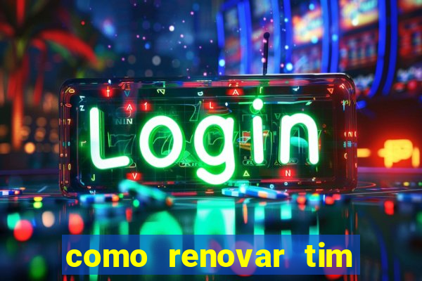 como renovar tim beta antes do prazo