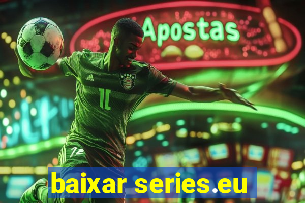 baixar series.eu