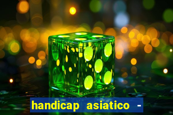 handicap asiatico - 1 o que significa