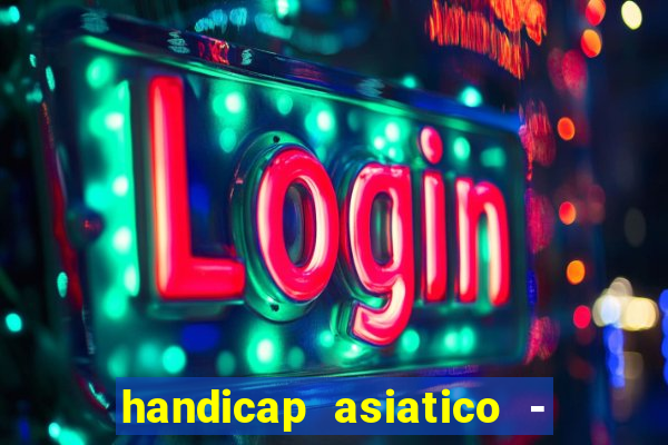 handicap asiatico - 1 o que significa