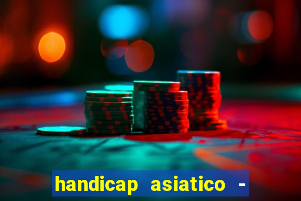 handicap asiatico - 1 o que significa