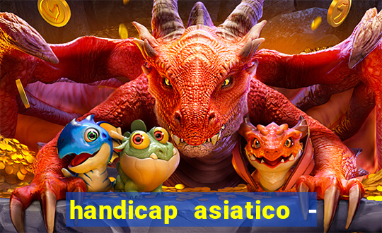 handicap asiatico - 1 o que significa