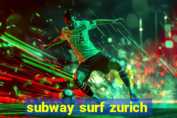 subway surf zurich