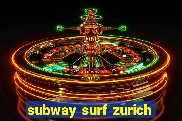 subway surf zurich