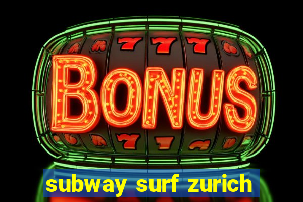 subway surf zurich