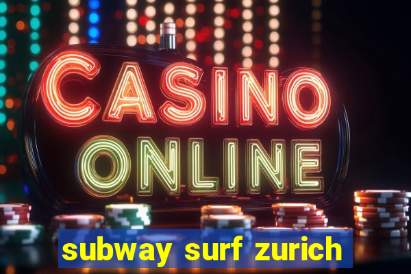 subway surf zurich