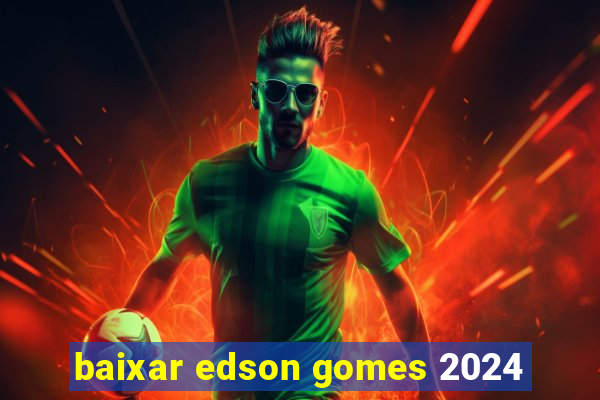 baixar edson gomes 2024