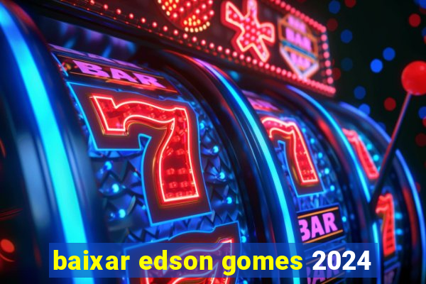 baixar edson gomes 2024