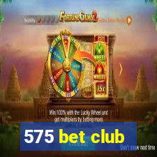 575 bet club