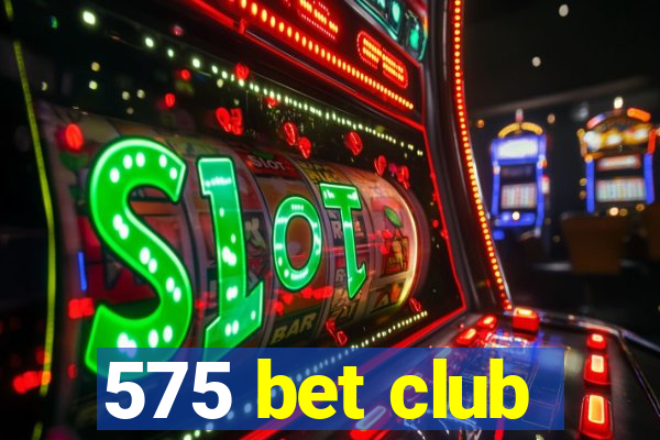 575 bet club