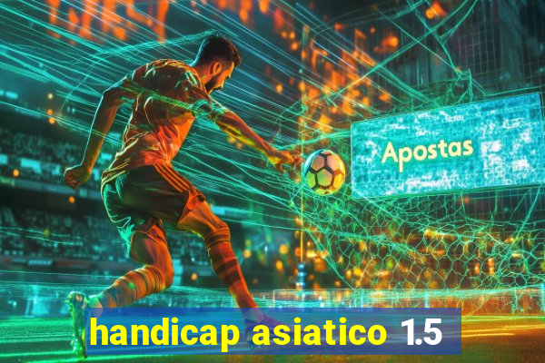 handicap asiatico 1.5