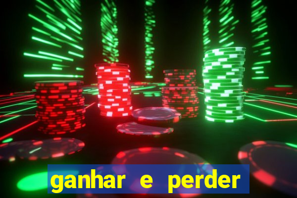 ganhar e perder faz parte do jogo frases