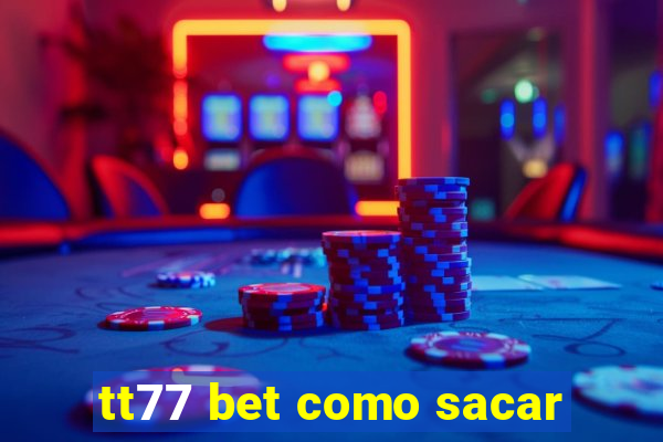 tt77 bet como sacar