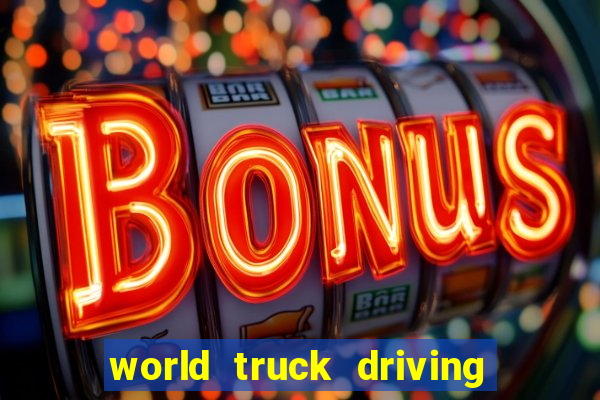 world truck driving simulator tudo desbloqueado