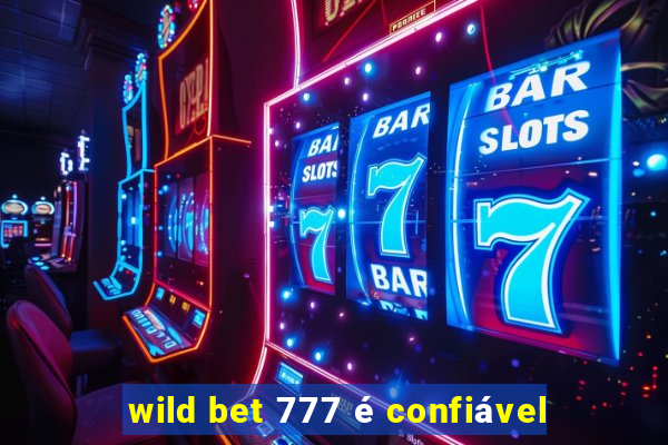 wild bet 777 é confiável