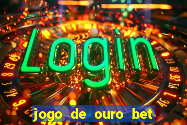 jogo de ouro bet codigo promocional