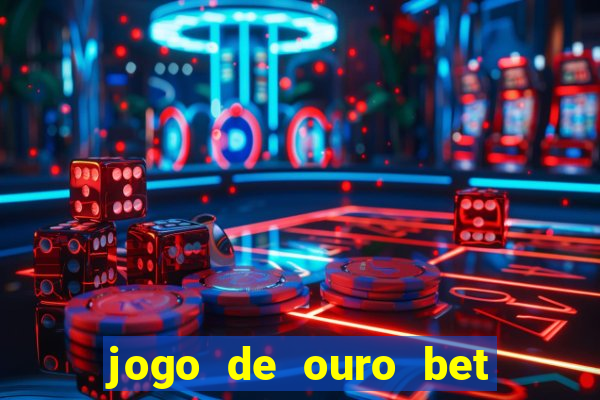 jogo de ouro bet codigo promocional