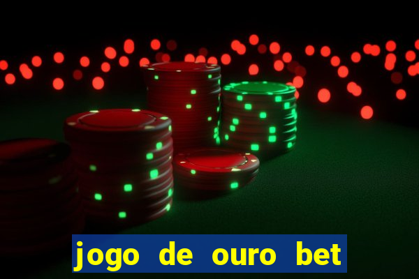 jogo de ouro bet codigo promocional