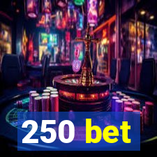 250 bet