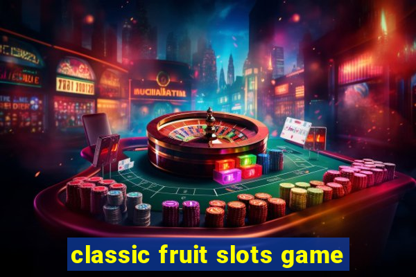 classic fruit slots game