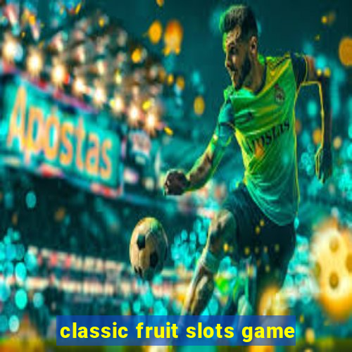 classic fruit slots game