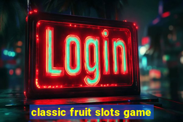 classic fruit slots game