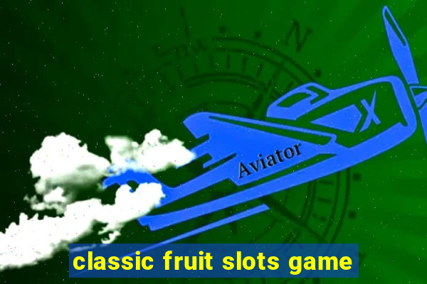 classic fruit slots game