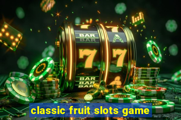 classic fruit slots game