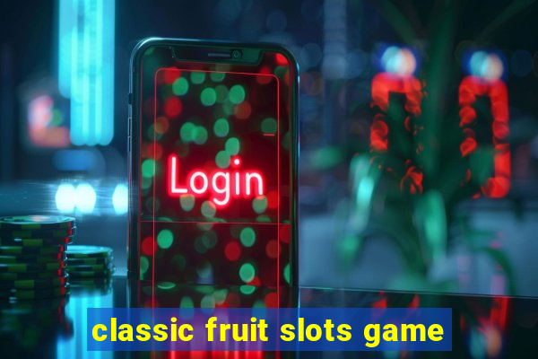 classic fruit slots game