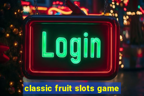 classic fruit slots game