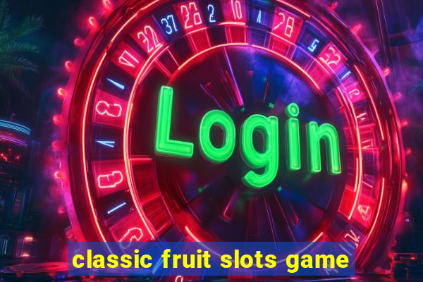 classic fruit slots game