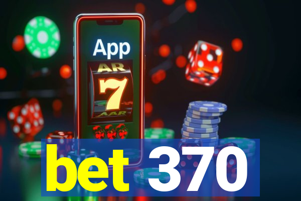 bet 370