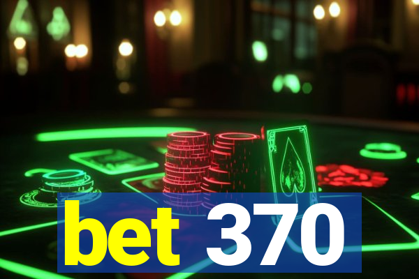 bet 370