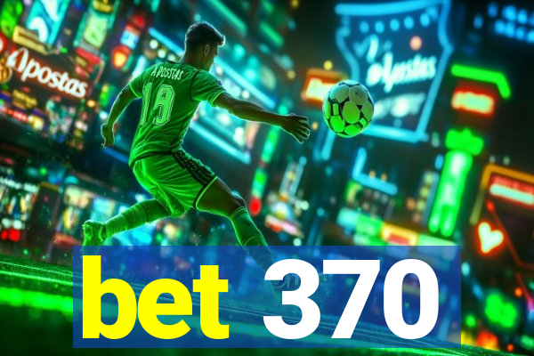 bet 370