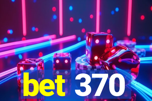 bet 370